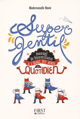 Supergentil - Manuel De Bienveillance À L'usage Des Héros Du Quotidien