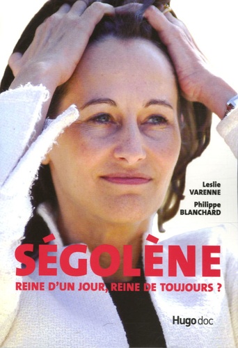 Ségolène - Reine D'un Jour, Reine De Toujours ?