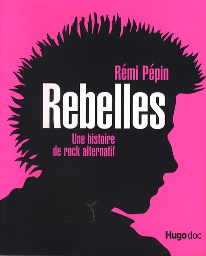 Rebelles - Une Histoire De Rock Alternatif