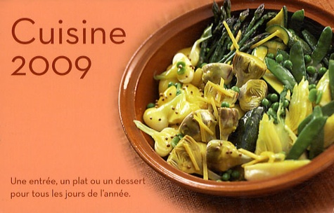 Cuisine 2009. une Entree, un Plat, un Dessert pour Tous les Jours de L'annee