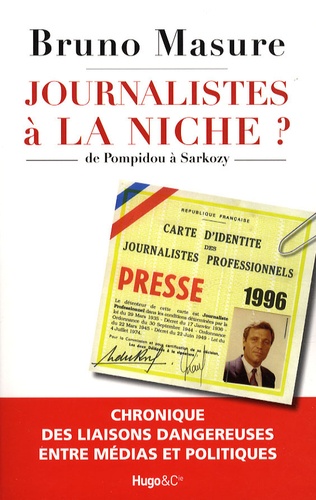 Journalistes À La Niche ? - De Pompidou À Sarkozy, Chronique Des Liaisons Dangereuses Entre Médias Et Politiques