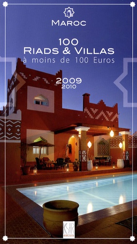 Maroc, 100 Riads Et Villas À Moins De 100 Euros - Edition 2009-2010