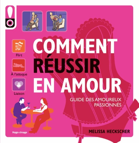 Comment Réussir En Amour - Le Guide Des Amoureux Passionnés