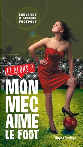 Mon Mec Aime Le Foot - Et Alors ?