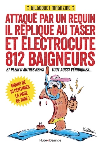 Le Meilleur Du Bilboquet Magazine Et Plein De Bonus Inédits - Attaqué Par Un Requin, Il Réplique Au Taser Et Électrocute 812 Baigneurs Et Plein D'autres News Tout Aussi Véridiques