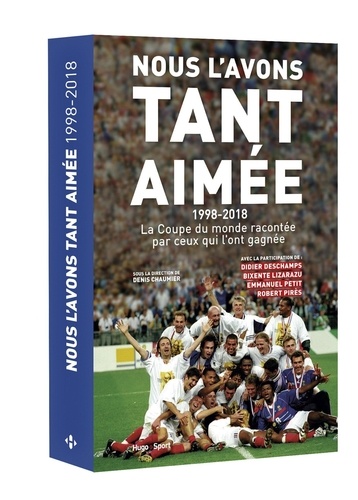 Nous L'avons Tant Aimée - 1998-2018 - La Coupe Du Monde Racontée Par Ceux Qui L'on Gagnée