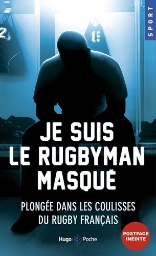 Je Suis Le Rugbyman Masqué - Plongée Dans Les Coulisses Du Rugby Français