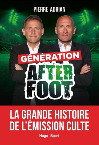 Génération After Foot - La Grande Histoire De L'émission Culte