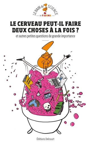 Le Cerveau Peut-Il Faire Deux Choses À La Fois ? - Et Autres Petites Questions De Grande Importance