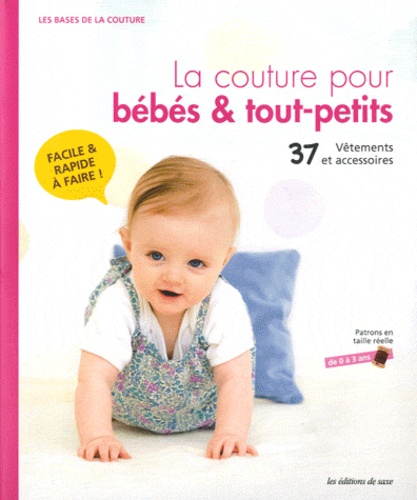 La Couture Pour Bébé & Tout-Petits - Les Bases De La Couture, 37 Vêtements Et Accessoires De 0 À 3 Ans