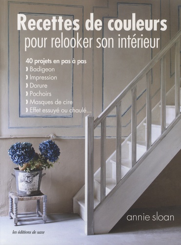 Recettes De Couleurs Pour Relooker Son Intérieur - 40 Projets En Pas À Pas