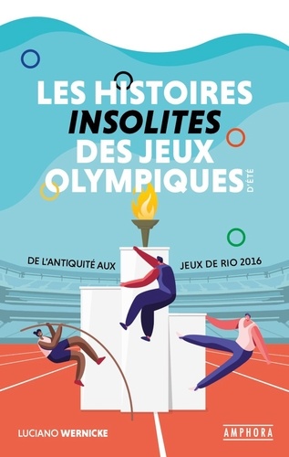 Les Histoires Insolites Des Jeux Olympiques D'été - De L'antiquité Aux Jeux De Rio 2016