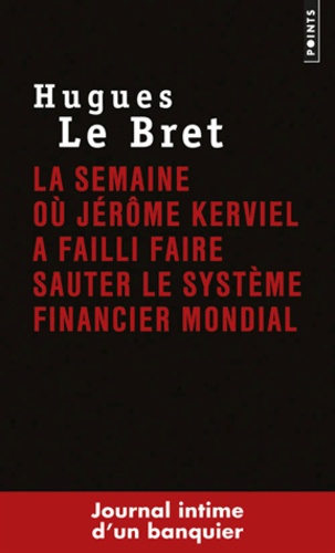 La Semaine Où Jérôme Kerviel A Failli Faire Sauter Le Système Financier Mondial - Journal Intime D'un Banquier