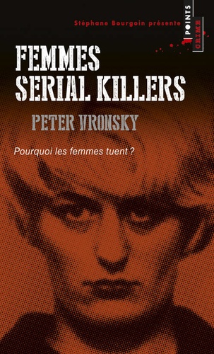 Femmes Serial Killers - Pourquoi Les Femmes Tuent ?