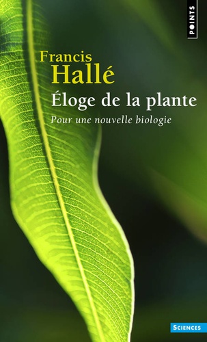 Eloge De La Plante - Pour Une Nouvelle Biologie