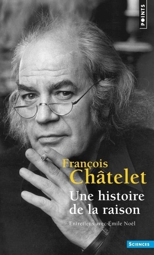 Une Histoire De La Raison - Entretiens Avec Emile Noël