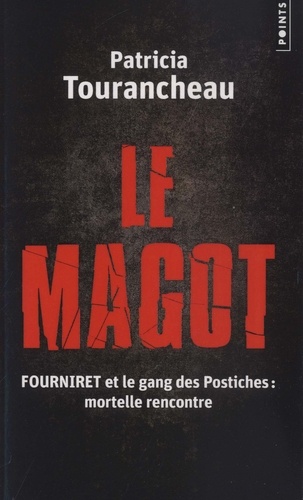 Le Magot - Fourniret Et Le Gang Des Postiches : Mortelle Rencontre