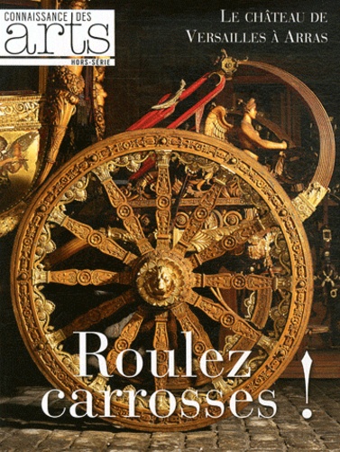 Connaissance Des Arts Hors-Série N° 523 - Roulez Carosses ! - Le Château De Versailles À Arras