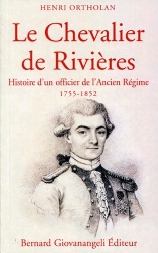 Le Chevalier De Rivières - Histoire D'un Officier De L'ancien Régime (1755-1852)