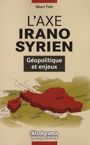 L'axe Irano-Syrien - Géopolitique Et Enjeux
