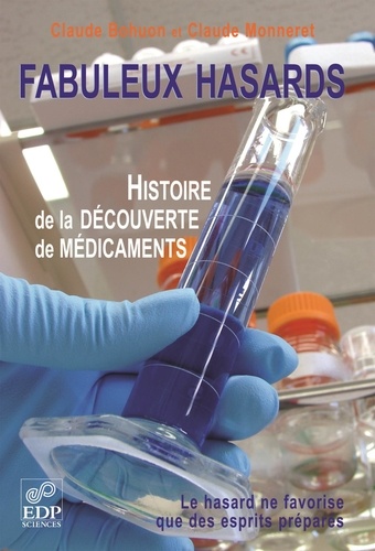 Fabuleux Hasards - Histoire De La Découverte Des Médicaments