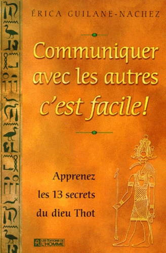 Communiquer Avec Les Autres C'est Facile ! Apprenez Les 13 Secrets Du Dieu Thot