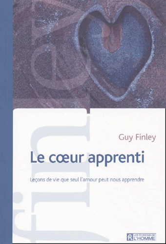 Le Coeur Apprenti - Lecons De Vie Que Seul L'amour Peut Nous Apprendre