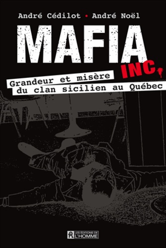 mafia inc : grandeur et misère du clan sicilien au québec