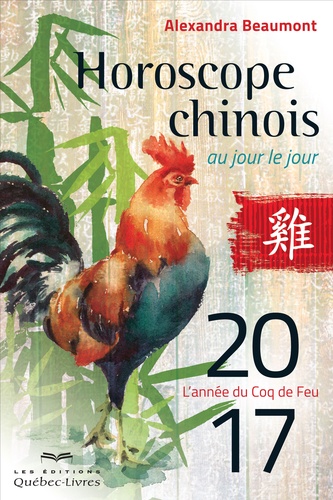 Horoscope Chinois Au Jour Le Jour - L'année Du Coq De Feu - Edition 2017