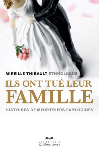 Ils Ont Tué Leur Famille - Histoires De Meurtriers Familicides