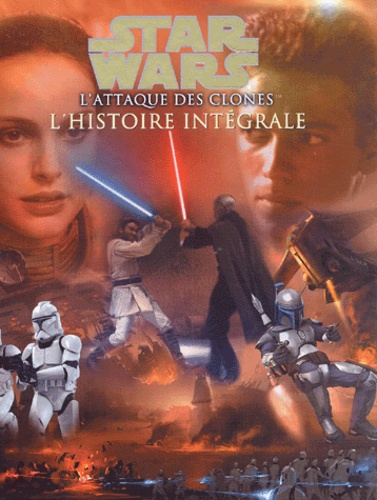 Star Wars : L'attaque Des Clones - L'histoire Intégrale