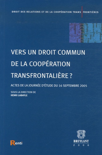 Vers Un Droit Commun De La Coopération Transfrontalière ? - Actes De La Journée D'étude Du 16 Septembre 2005