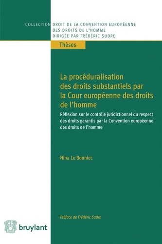 La Procéduralisation Des Droits Substantiels Par La Cour Européenne Des Droits De L'homme - Réflexion Sur Le Contrôle Juridictionnel Du Respect Des Droits Garantis Par La Convention...