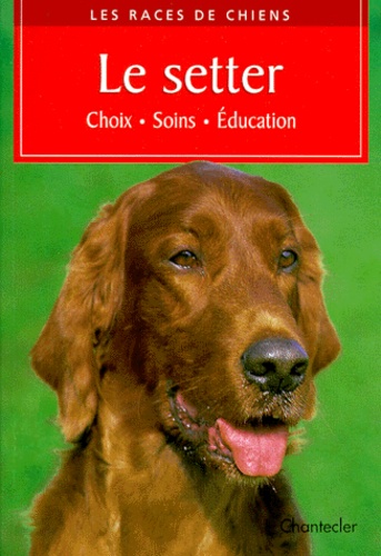 Le Setter - Choix, Soins, Éducation