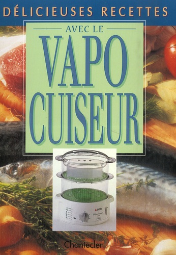 Délicieuses Recettes Avec Le Vapocuiseur