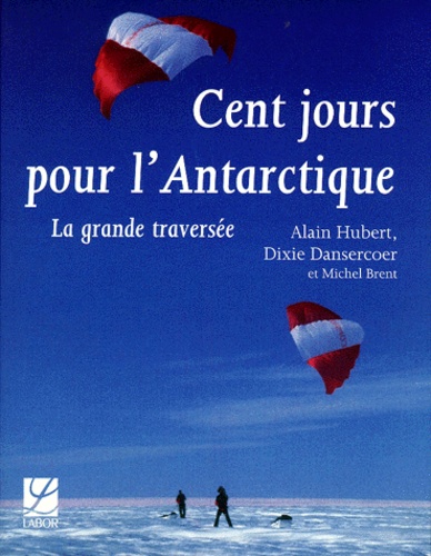 Cent Jours Pour L'antarctique - La Grande Traversée