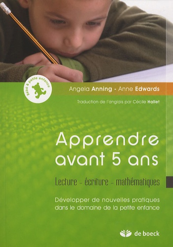 Apprendre Avant 5 Ans - Lecture - Écriture - Mathématiques, Développer De Nouvelles Pratiques Dans Le Domaine De La Petite Enfance