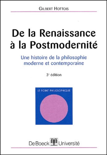 De La Renaissance À La Postmodernité. - Une Histoire De La Philosophie Moderne Et Contemporaine, 3ème Édition