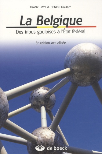 La Belgique - Des Tribus Gauloises À L'etat Fédéral