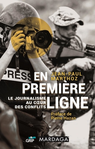En Première Ligne - Le Journalisme Au Coeur Des Conflits