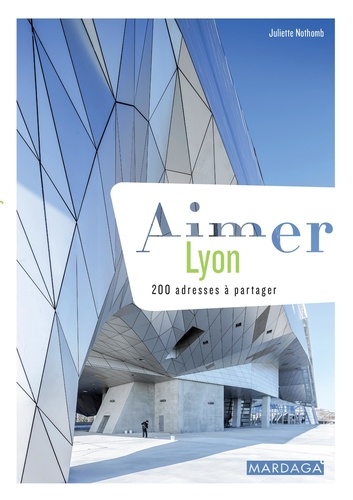 Aimer Lyon - 200 Adresses À Partager