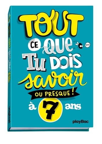 Tout Ce Que Tu Dois Savoir Ou Presque À 7 Ans