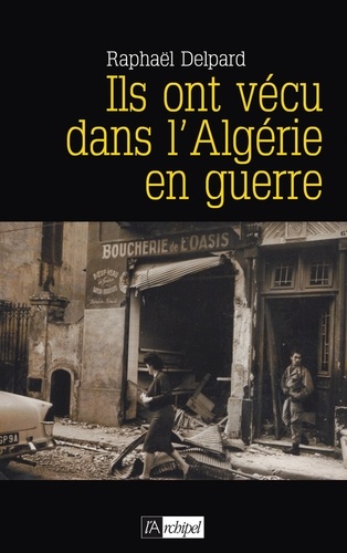 Ils Ont Vécu Dans L'algérie En Guerre - Chronique D'un Paradis Perdu