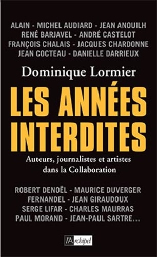 Les Années Interdites - Auteurs, Journalistes Et Artistes Dans La Collaboration