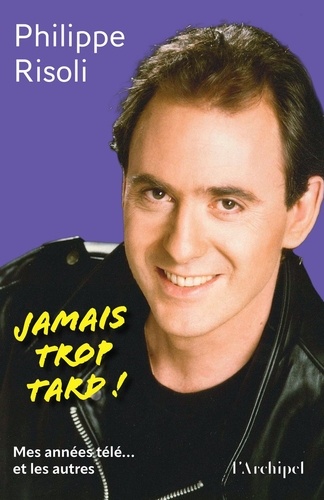 Jamais Trop Tard ! - Mes Années Télé... Et Les Autres