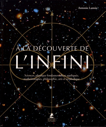 A La Découverte De L'infini - Sciences, Physique Fondamentale Et Appliquée, Mathématiques, Philosophie, Arts Et Symbolique