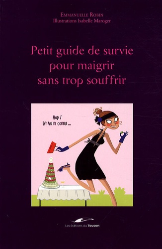 Petit Guide De Survie Pour Maigrir Sans Trop Souffrir