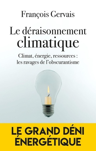Le Déraisonnement Climatique - Climat, Énergie, Ressources : Revenir À Le Science Pour Éviter La Ruine