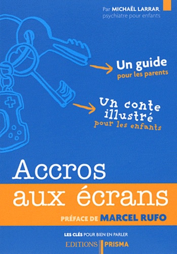 Accros Aux Écrans - Un Guide Pour Les Parents Et Un Conte Illustré Pour Les Enfants
