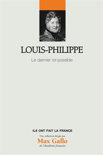 Louis-Philippe - Le Dernier Roi Possible